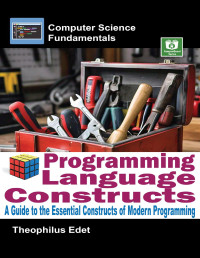 Edet, Theophilus — Programming Language Constructs: A Guide to the Essential Constructs of Modern Programming (Computer Science Fundamentals)