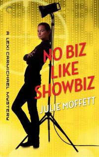 Julie Moffett [Moffett, Julie] — No Biz Like Showbiz: A Lexi Carmichael Mystery, Book Four