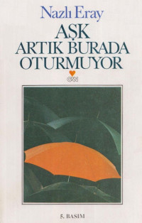 Nazlı Eray — Aşk Artık Burada Oturmuyor