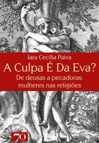 Iara Cecília Paiva — A Culpa é da Eva?