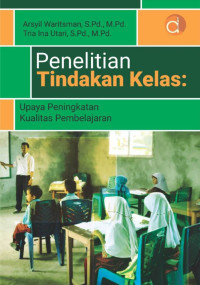 Arsyil Waritsman & Tria Una Utari — Penelitian Tindakan Kelas: Upaya Peningkatan Kualitas Pembelajaran