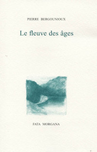 Bergounioux, Pierre — Le fleuve des âges