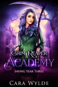 Cara Wylde — Saving Year Three: A Reverse Harem Bully Romance (Grim Reaper Academy Book 3)