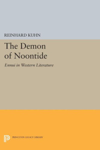 Reinhard Clifford Kuhn — The Demon of Noontide: Ennui in Western Literature