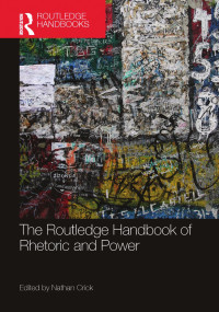 Nathan Crick, (ed.) — The Routledge Handbook of Rhetoric and Power