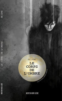 M C June [June, M C] — Le corps de l'ombre