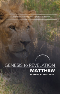 Luccock, Robert E.; — Genesis to Revelation: Matthew Participant Book: A Comprehensive Verse-by-Verse Exploration of the Bible