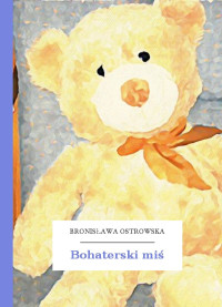 Bronisława Ostrowska — Bohaterski miś