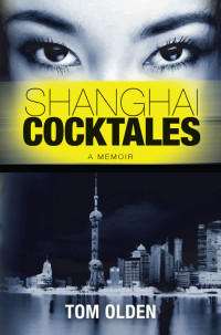 Tom Olden — Shanghai Cocktales: A Memoir