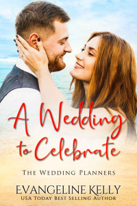 Evangeline Kelly — A Wedding To Celebrate (The Wedding Planners #3)