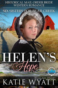 Katie Wyatt & Ada Oakley — Helen's Hope (Six Sisters For Bear Creek 06)