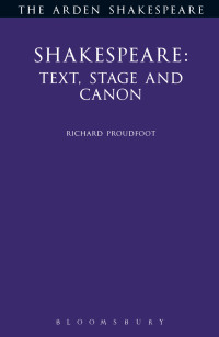 Richard Proudfoot; — Shakespeare: Text, Stage & Canon