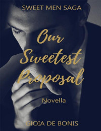 GIOIA DE BONIS — OUR SWEETEST PROPOSAL: La seconda novella della Sweet Men Saga (Italian Edition)