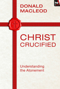 Donald Macleod; — Christ Crucified