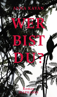 Anna Kavan; — Wer bist du?