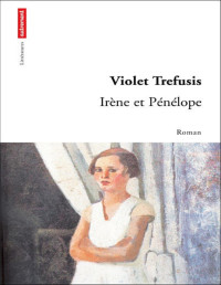 Violet Trefusis [Trefusis, Violet] — Irène et Pénélope