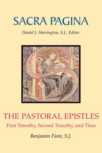 Benjamin Fiore, SJ — Sacra Pagina: The Pastoral Epistles: First Timothy, Second Timothy, and Titus