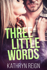 Kathryn Reign — Three Little Words