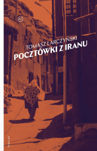 Tomasz Larczyński — Pocztówki z Iranu