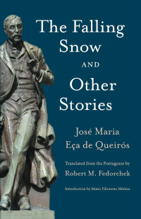 Jose Maria Eca de Queiros & Robert M. Fedorchek (Translator) & Maria Filomena Monica (Introduction) — The Falling Snow and Other Stories