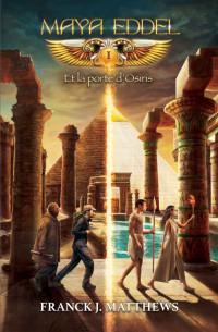 Franck J. Matthews — Maya Eddel et la porte d'Osiris (French Edition)