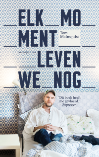 Tom Malmquist — Elk moment leven we nog