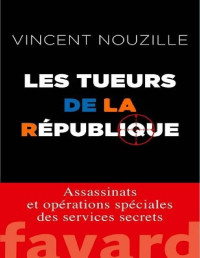 Nouzille, Vincent — Les tueurs de la République