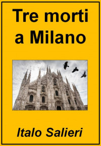 Italo Salieri — Tre morti a Milano