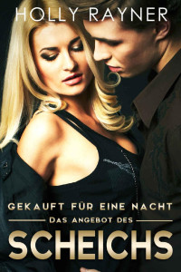 Holly Rayner [Rayner, Holly] — Gekauft für eine Nacht: Das Angebot des Scheichs (Wüstenprinzen 3) (German Edition)