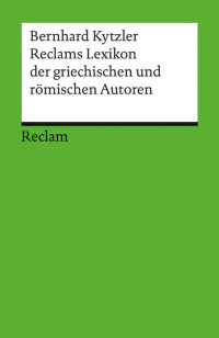 Bernhard Kytzler — Reclams Lexikon der griechischen und römischen Autoren