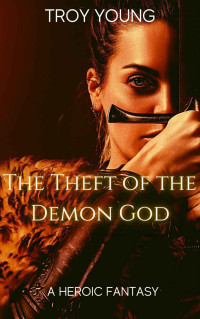 Troy Young — The Theft of the Demon God (The Queen of Vagabond Town Book 5)