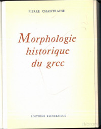 CHANTRAINE, PIERRE — Morphologie Historique du Grec