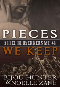 Bijou Hunter & Noelle Zane — Pieces We Keep (Steel Berserkers MC Book 4)