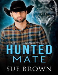 Sue Brown — Hunted Mate: M/M Shifter Romance (Sapphire Ranch Wolves Book 1)