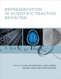 edited by Catelijne Coopmans, Janet Vertesi, Michael Lynch & Steve Woolgar — Representation in Scientific Practice Revisited