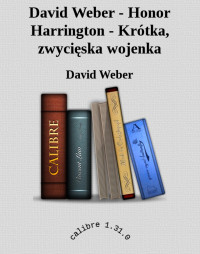 David Weber — David Weber - Honor Harrington - Krótka, zwycięska wojenka