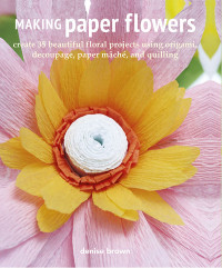 Denise Brown; — Making Paper Flowers