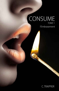 Caroline TRAPPIER — CONSUME: l'Embrasement tome 1