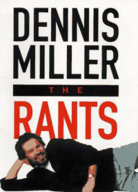 Miller, Dennis — Rants