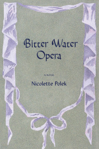 Nicolette Polek — Bitter Water Opera