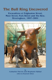 Catharine Patrick;Stephanie Ratkai; — The Bull Ring Uncovered