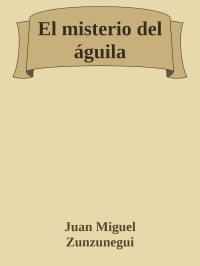 Juan Miguel Zunzunegui — El misterio del águila