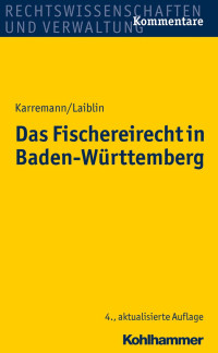 Rainer Karremann & Dr. Rolf Laiblin & Wolf-Dieter Laiblin — Das Fischereirecht in Baden-Württemberg