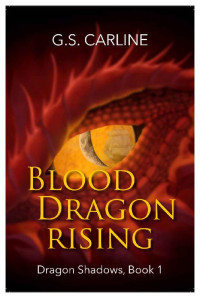 G.S. Carline — Blood Dragon Rising: Dragon Shadows Book 1