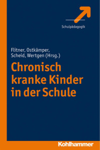 Elisabeth Flitner & Frodo Ostkämper & Claudia Scheid & Alexander Wertgen (Hrsg.) — Chronisch kranke Kinder in der Schule