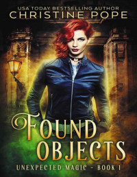 Christine Pope — Found Objects: A Paranormal Witch Urban Fantasy (Unexpected Magic Book 1)