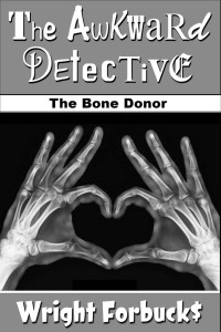 Wright Forbucks — The Awkward Detective: The Bone Donor