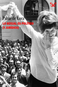 Pablo de Lora — Lo sexual es político (y jurídico)