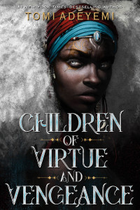 Tomi Adeyemi — Children of Virtue and Vengeance