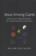 Allen, William Cully — Jesus Among Giants: Religious Biographies in Comparative Context (Peter Lang Humanities)